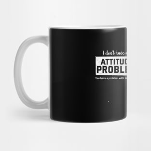 Funny Sarcasm - Attitude Problem Mug